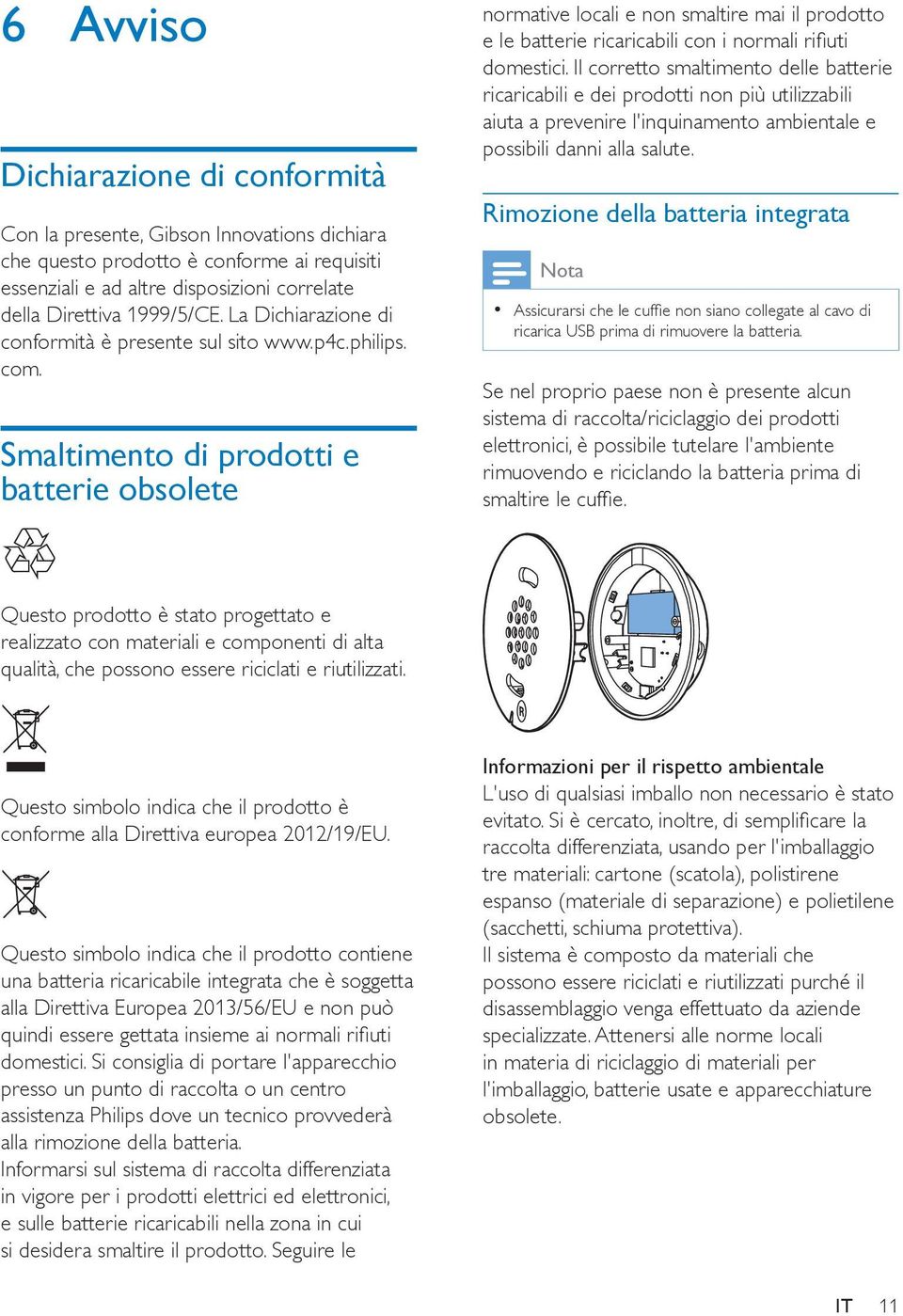 Smaltimento di prodotti e batterie obsolete normative locali e non smaltire mai il prodotto e le batterie ricaricabili con i normali rifiuti domestici.