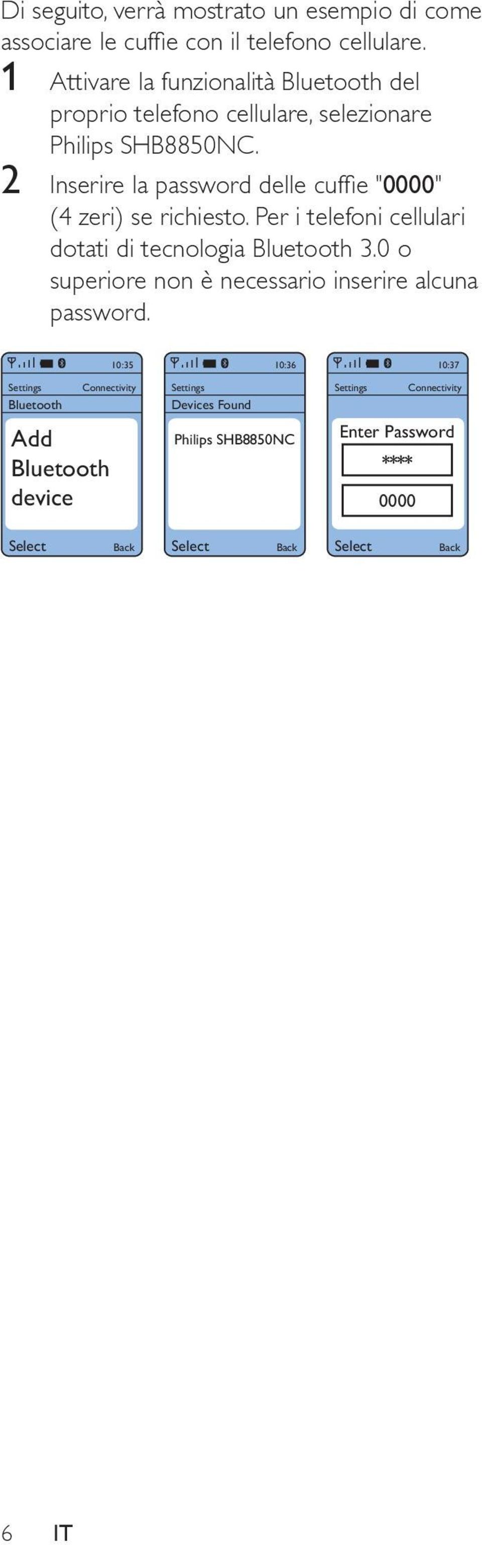 2 Inserire la password delle cuffie "0000" (4 zeri) se richiesto. Per i telefoni cellulari dotati di tecnologia Bluetooth 3.