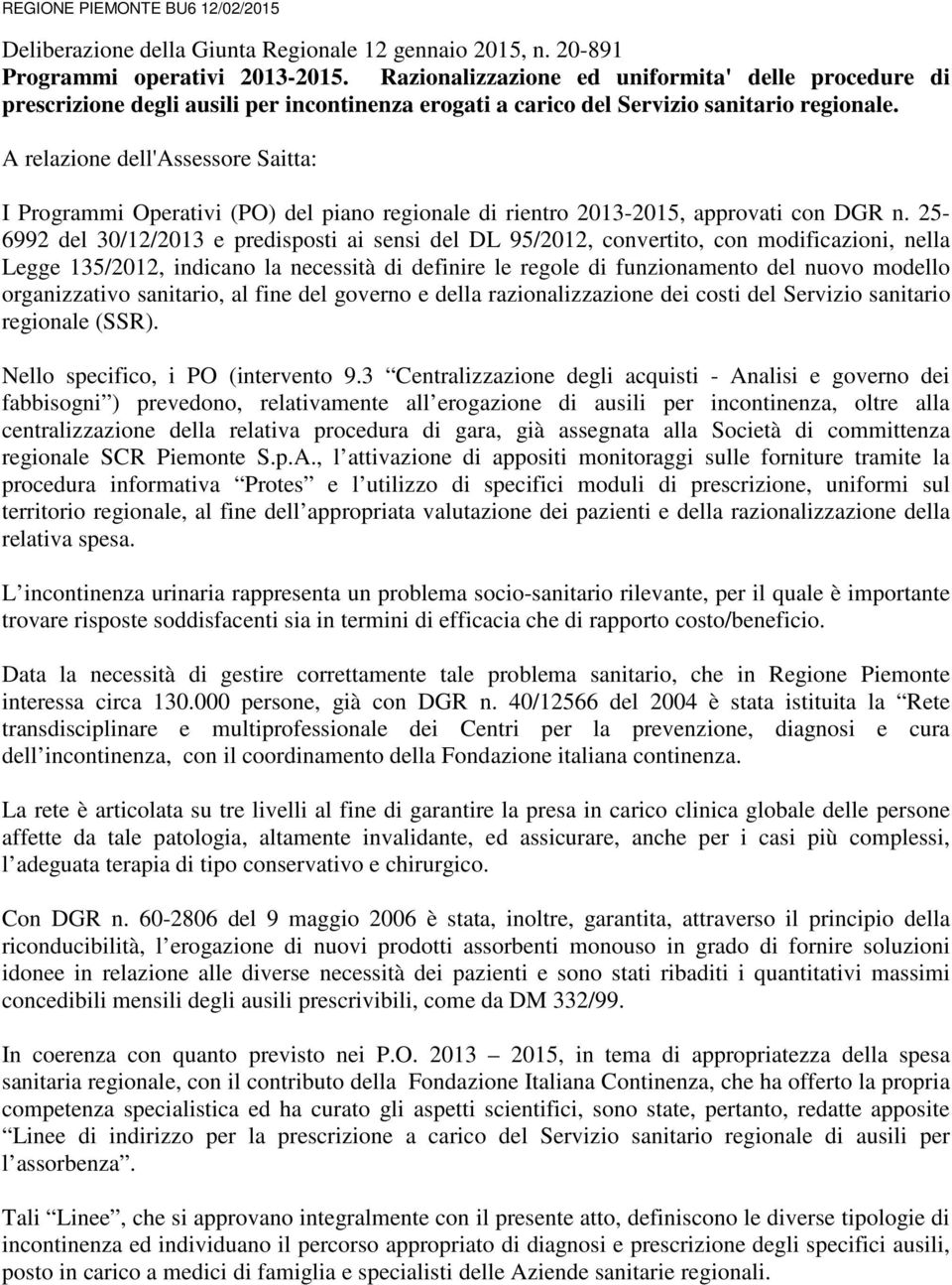 A relazione dell'assessore Saitta: I Programmi Operativi (PO) del piano regionale di rientro 2013-2015, approvati con DGR n.