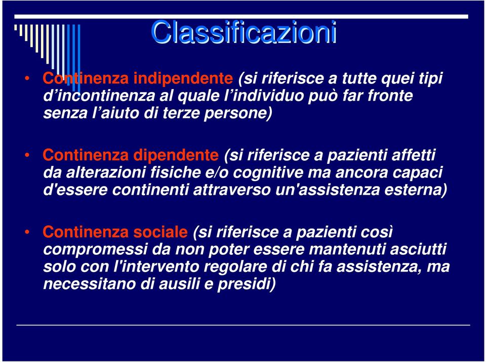 ancora capaci d'essere continenti attraverso un'assistenza esterna) Continenza sociale (si riferisce a pazienti così