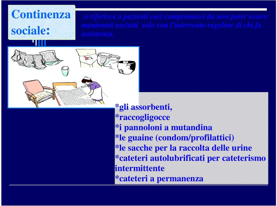 *gli assorbenti, *raccogligocce *i pannoloni a mutandina *le guaine (condom/profilattici)