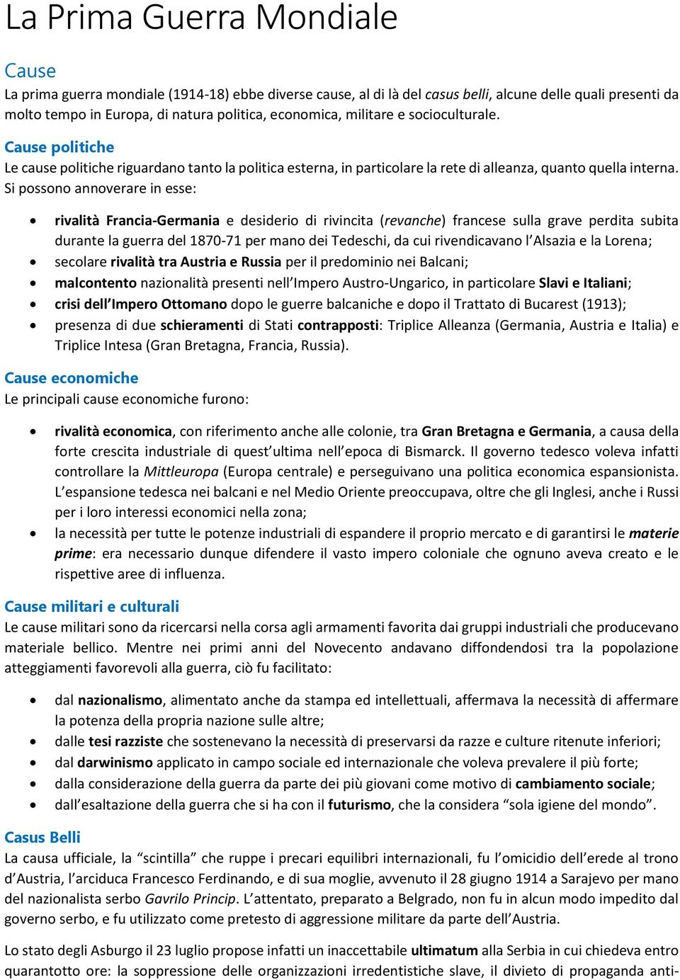 Si possono annoverare in esse: rivalità Francia-Germania e desiderio di rivincita (revanche) francese sulla grave perdita subita durante la guerra del 1870-71 per mano dei Tedeschi, da cui