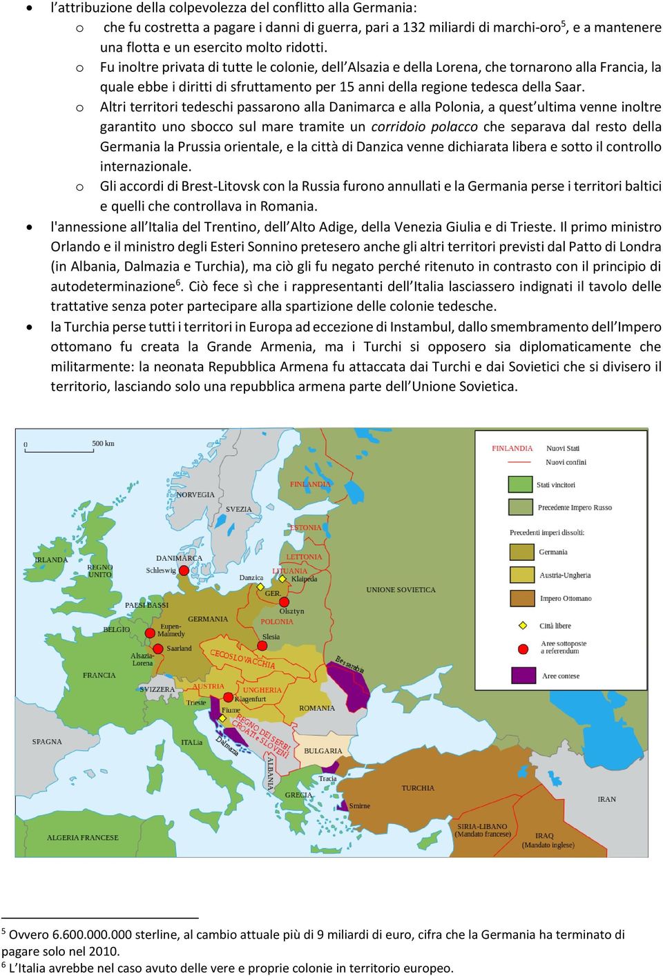 o Altri territori tedeschi passarono alla Danimarca e alla Polonia, a quest ultima venne inoltre garantito uno sbocco sul mare tramite un corridoio polacco che separava dal resto della Germania la