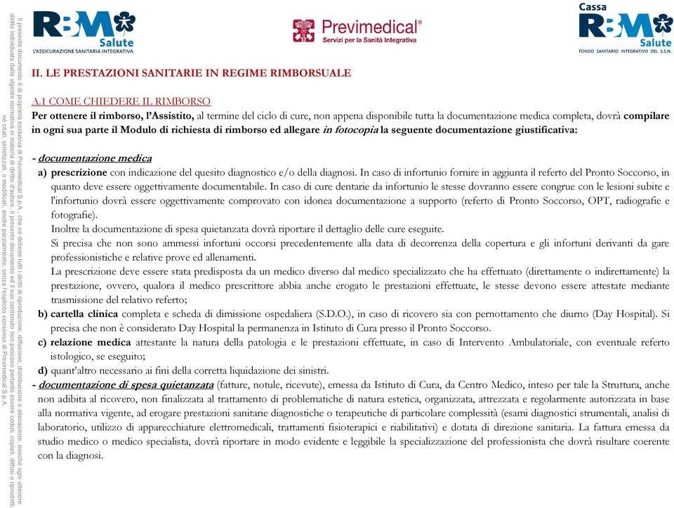 Modulo di richiesta di rimborso ed allegare in fotocopia la seguente documentazione giustificativa: - documentazione medica a) prescrizione con indicazione del quesito diagnostico e/o della diagnosi.