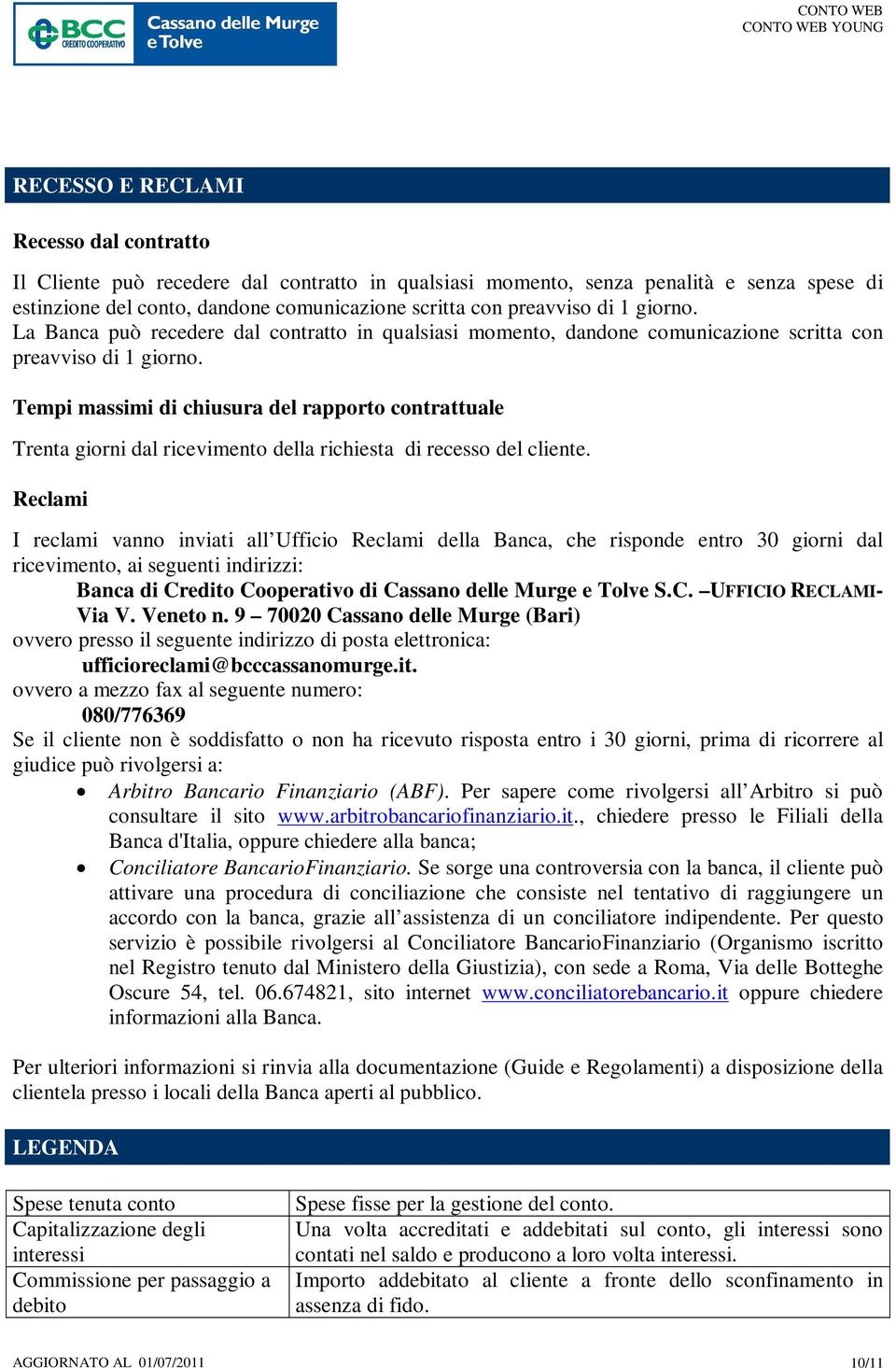 Tempi massimi di chiusura del rapporto contrattuale Trenta giorni dal ricevimento della richiesta di recesso del cliente.