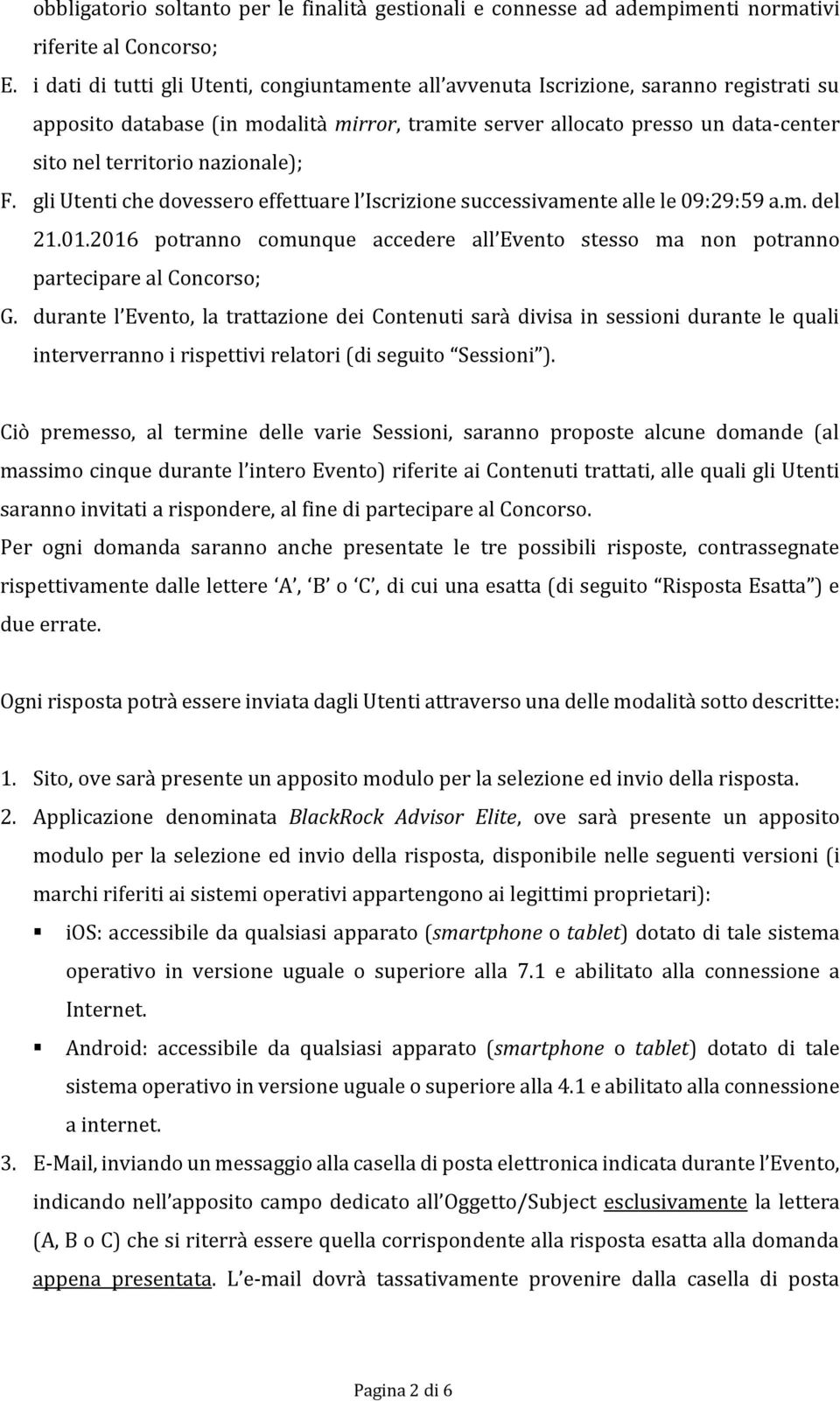 nazionale); F. gli Utenti che dovessero effettuare l Iscrizione successivamente alle le 09:29:59 a.m. del 21.01.