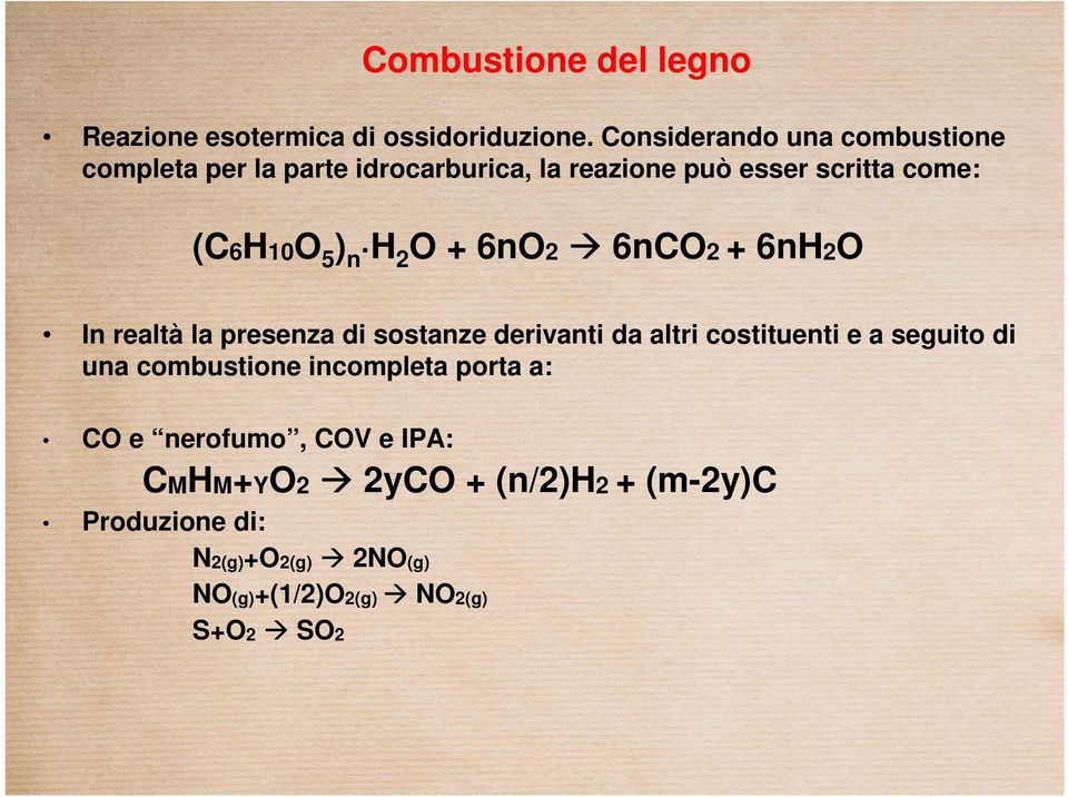) n H 2 O + 6nO2 6nCO2 + 6nH2O In realtà la presenza di sostanze derivanti da altri costituenti e a seguito di