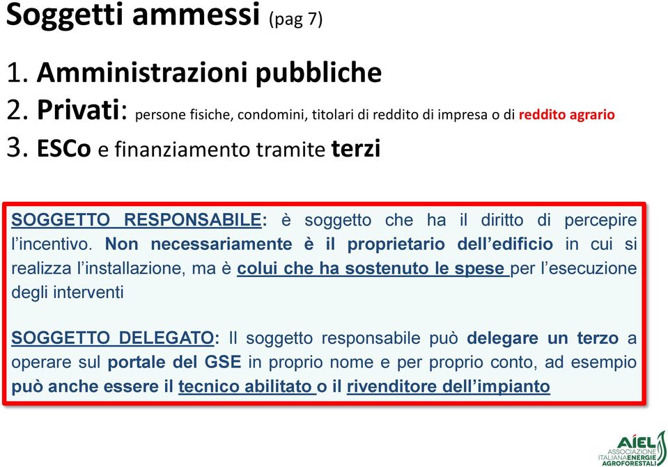 Non necessariamente è il proprietario dell edificio in cui si realizza l installazione, ma è colui che ha sostenuto le spese per l esecuzione degli interventi