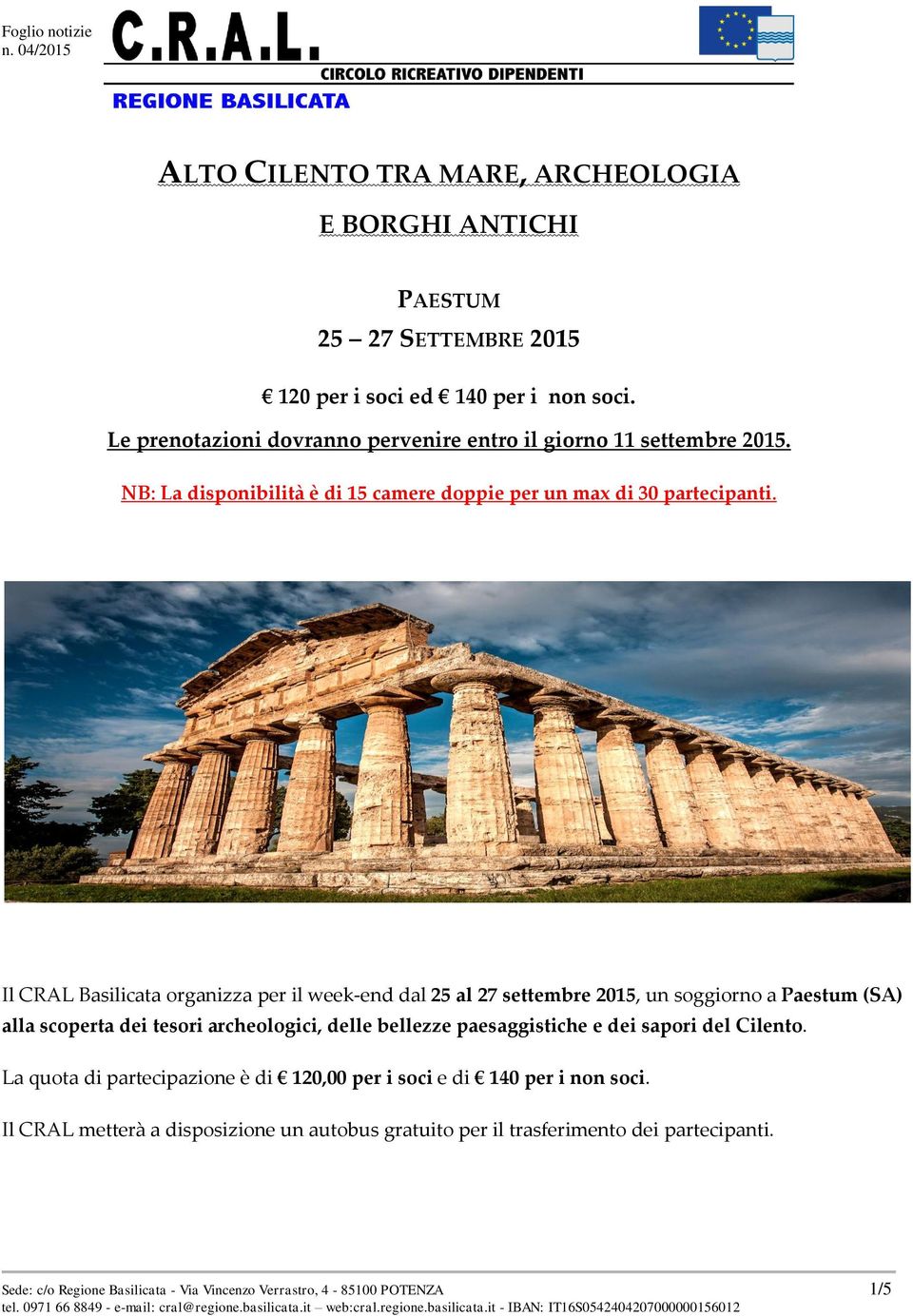 Il CRAL Basilicata organizza per il week-end dal 25 al 27 settembre 2015, un soggiorno a Paestum (SA) alla scoperta dei tesori archeologici, delle bellezze paesaggistiche e