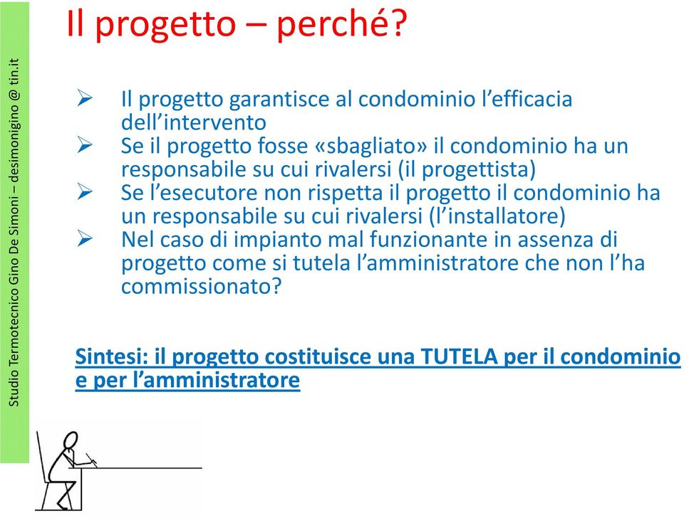 responsabile su cui rivalersi (il progettista) Se l esecutore non rispetta il progetto il condominio ha un responsabile su