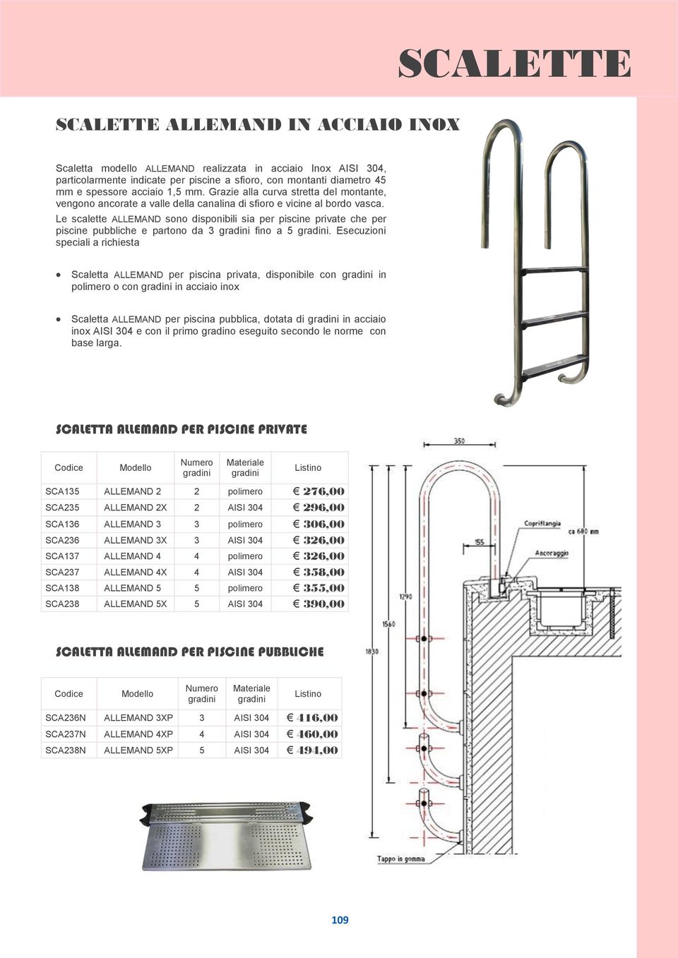 Le scalette ALLEMAND sono disponibili sia per piscine private che per piscine pubbliche e partono da 3 fino a 5.