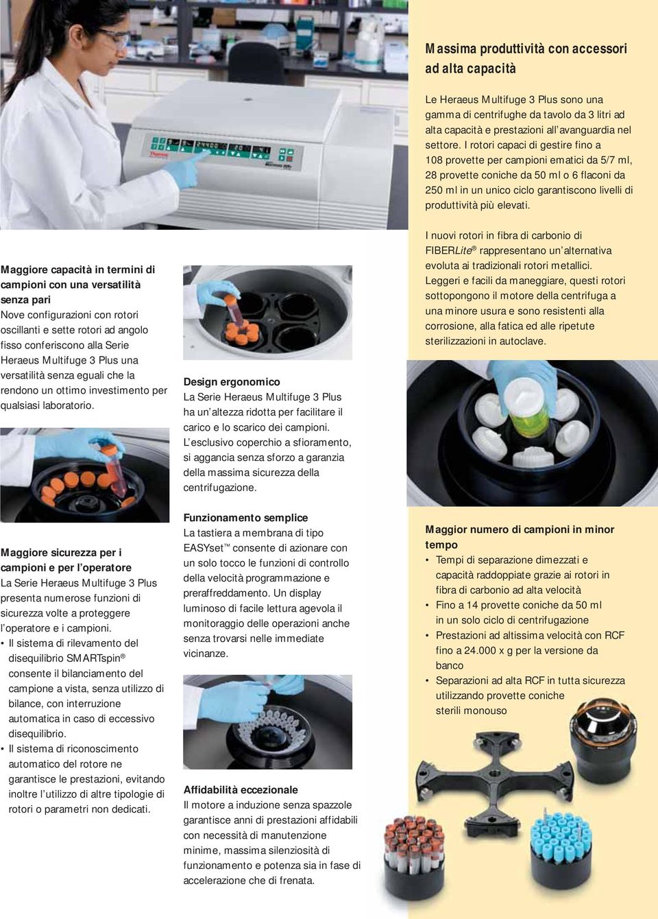 Maggiore capacità in termini di campioni con una versatilità senza pari Nove configurazioni con rotori oscillanti e sette rotori ad angolo fisso conferiscono alla Serie 3 Plus una versatilità senza