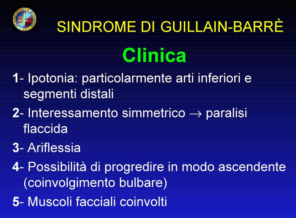 paralisi flaccida 3- Ariflessia 4- Possibilità di progredire in