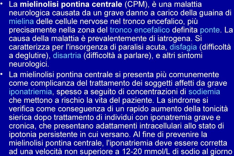 Si caratterizza per l'insorgenza di paralisi acuta, disfagia (difficoltà a deglutire), disartria (difficoltà a parlare), e altri sintomi neurologici.