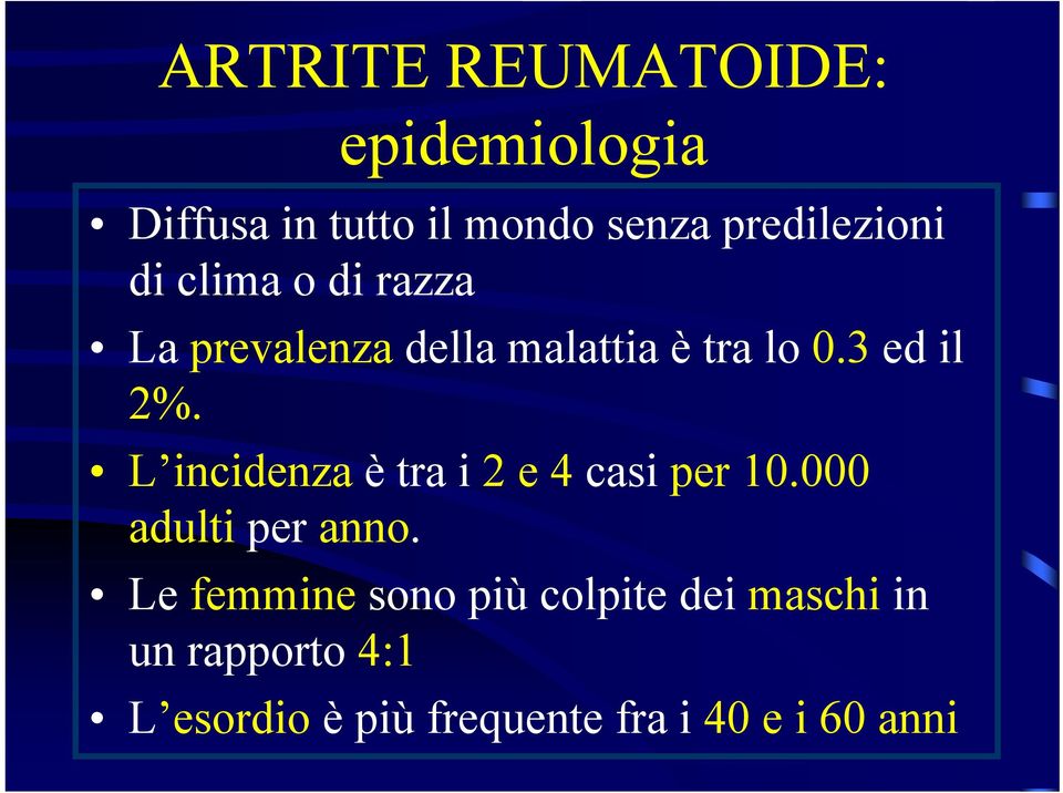 L incidenza ètra i 2 e 4 casi per 10.000 adulti per anno.