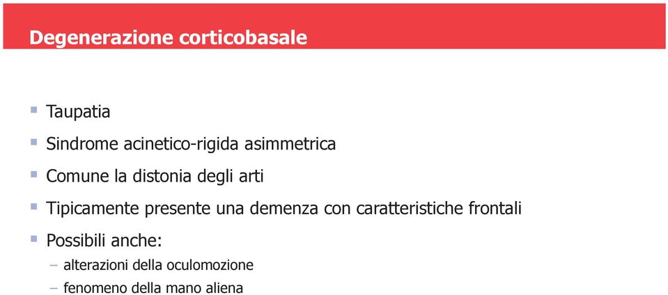 Tipicamente presente una demenza con caratteristiche