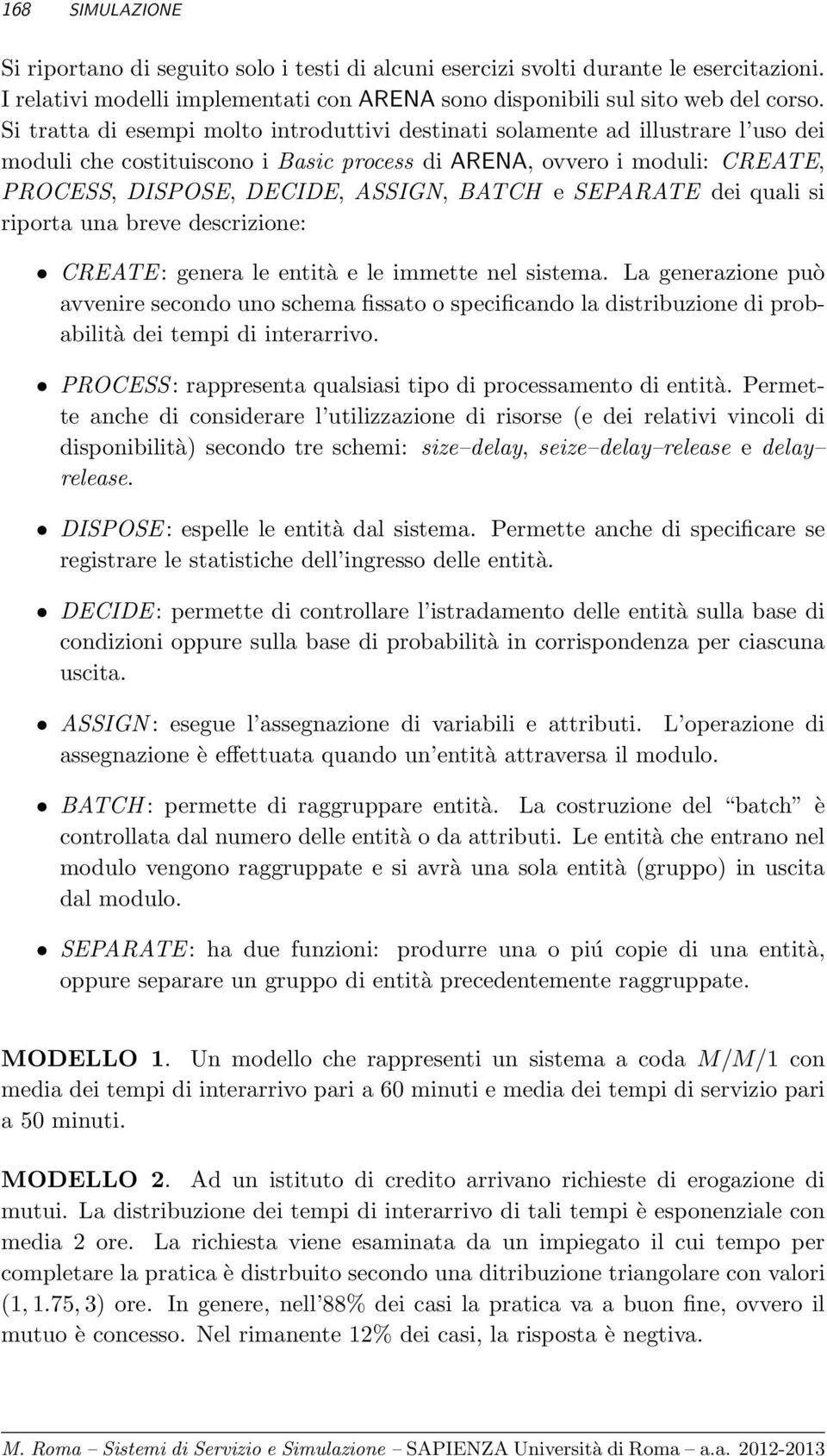 e SEPARATE dei quali si riporta una breve descrizione: CREATE: genera le entità e le immette nel sistema.