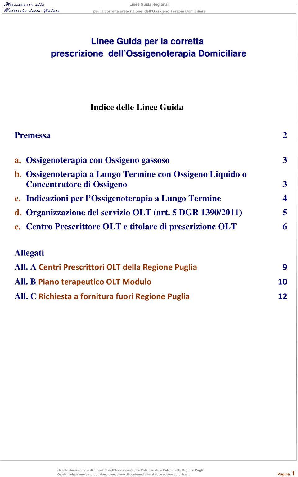 Organizzazione del servizio OLT (art. 5 DGR 1390/2011) 5 e. Centro Prescrittore OLT e titolare di prescrizione OLT 6 Allegati All.