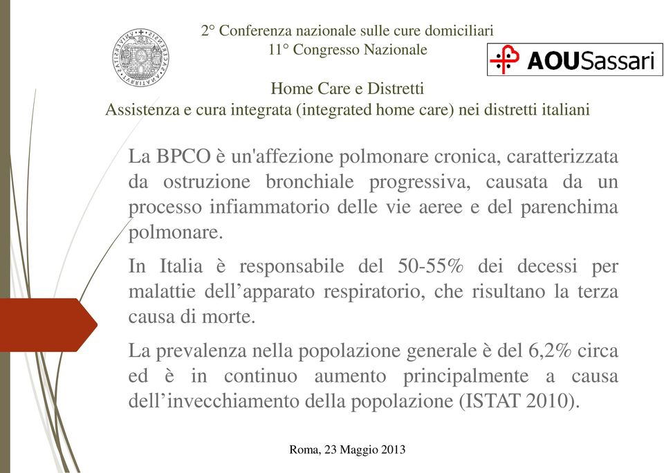 In Italia è responsabile del 50-55% dei decessi per malattie dell apparato respiratorio, che risultano la terza
