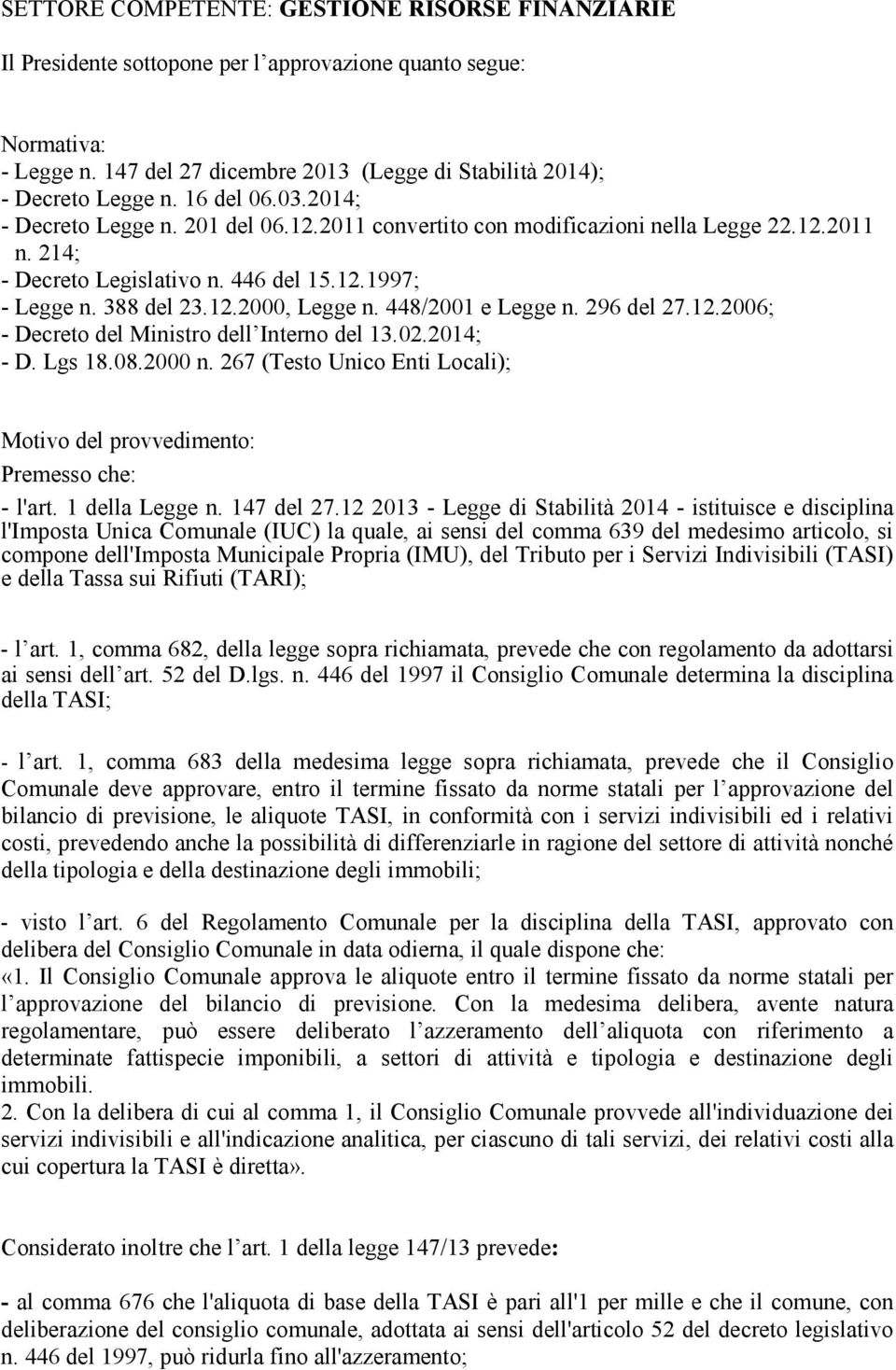 448/2001 e Legge n. 296 del 27.12.2006; - Decreto del Ministro dell Interno del 13.02.2014; - D. Lgs 18.08.2000 n. 267 (Testo Unico Enti Locali); Motivo del provvedimento: Premesso che: - l'art.