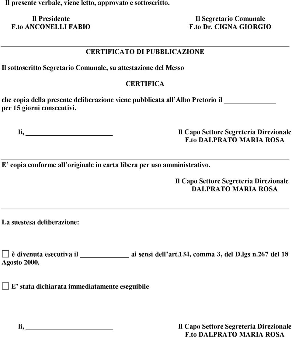 per 15 giorni consecutivi. li, Il Capo Settore Segreteria Direzionale F.to DALPRATO MARIA ROSA E copia conforme all originale in carta libera per uso amministrativo.