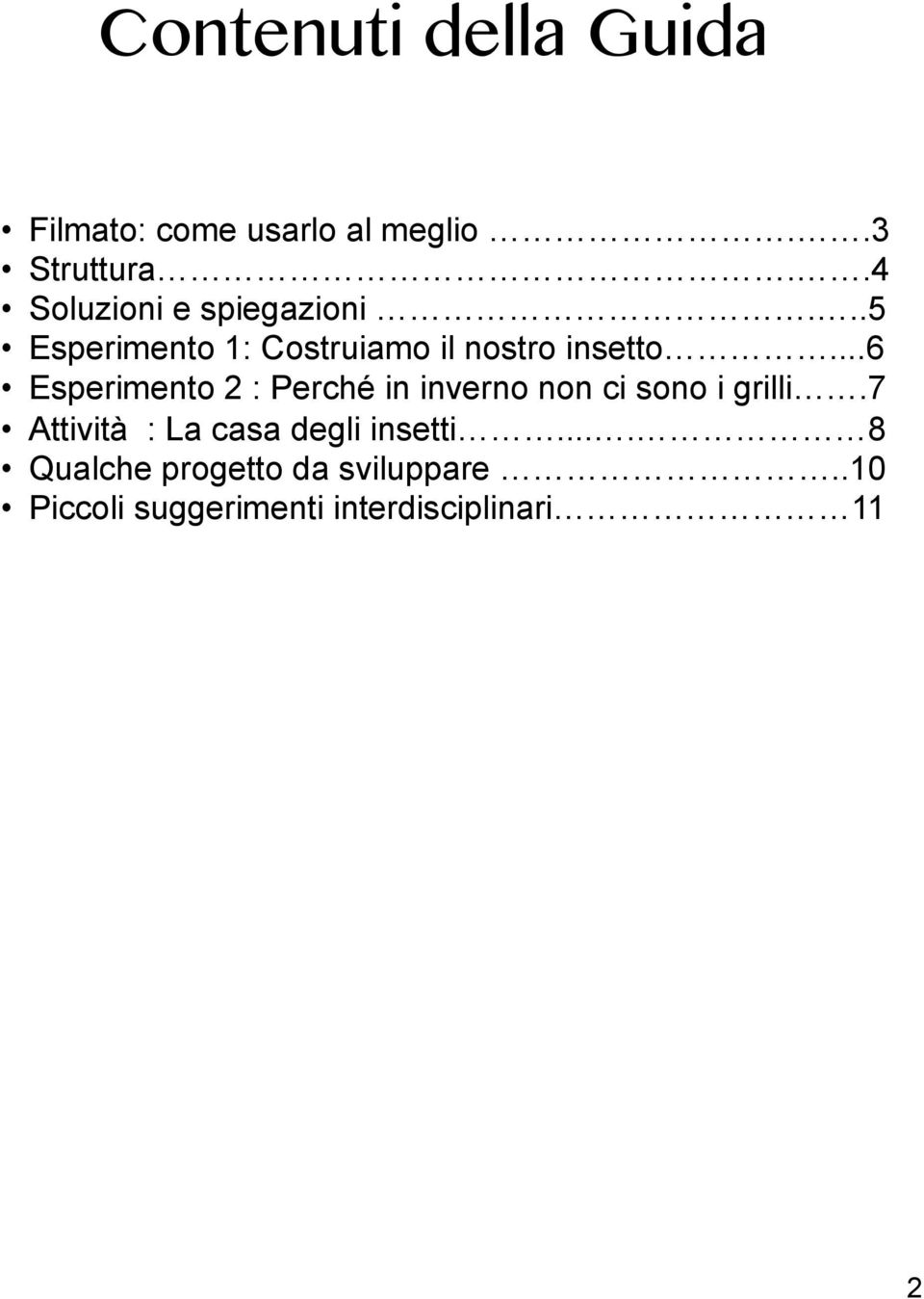 ..6 Esperimento 2 : Perché in inverno non ci sono i grilli.