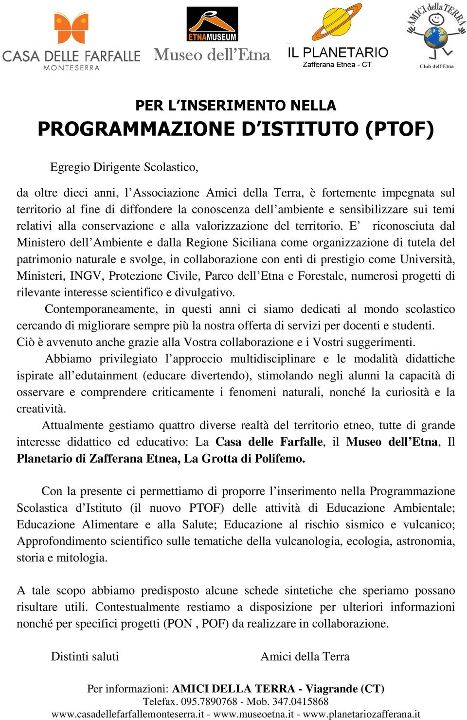 E riconosciuta dal Ministero dell Ambiente e dalla Regione Siciliana come organizzazione di tutela del patrimonio naturale e svolge, in collaborazione con enti di prestigio come Università,