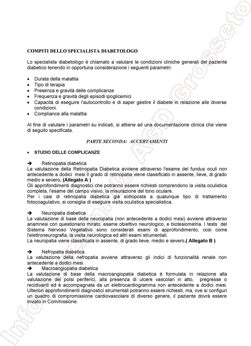 relazione alle diverse condizioni. Compliance alla malattia Al fine di valutare i parametri su indicati, si attiene ad una documentazione clinica che viene di seguito specificata.