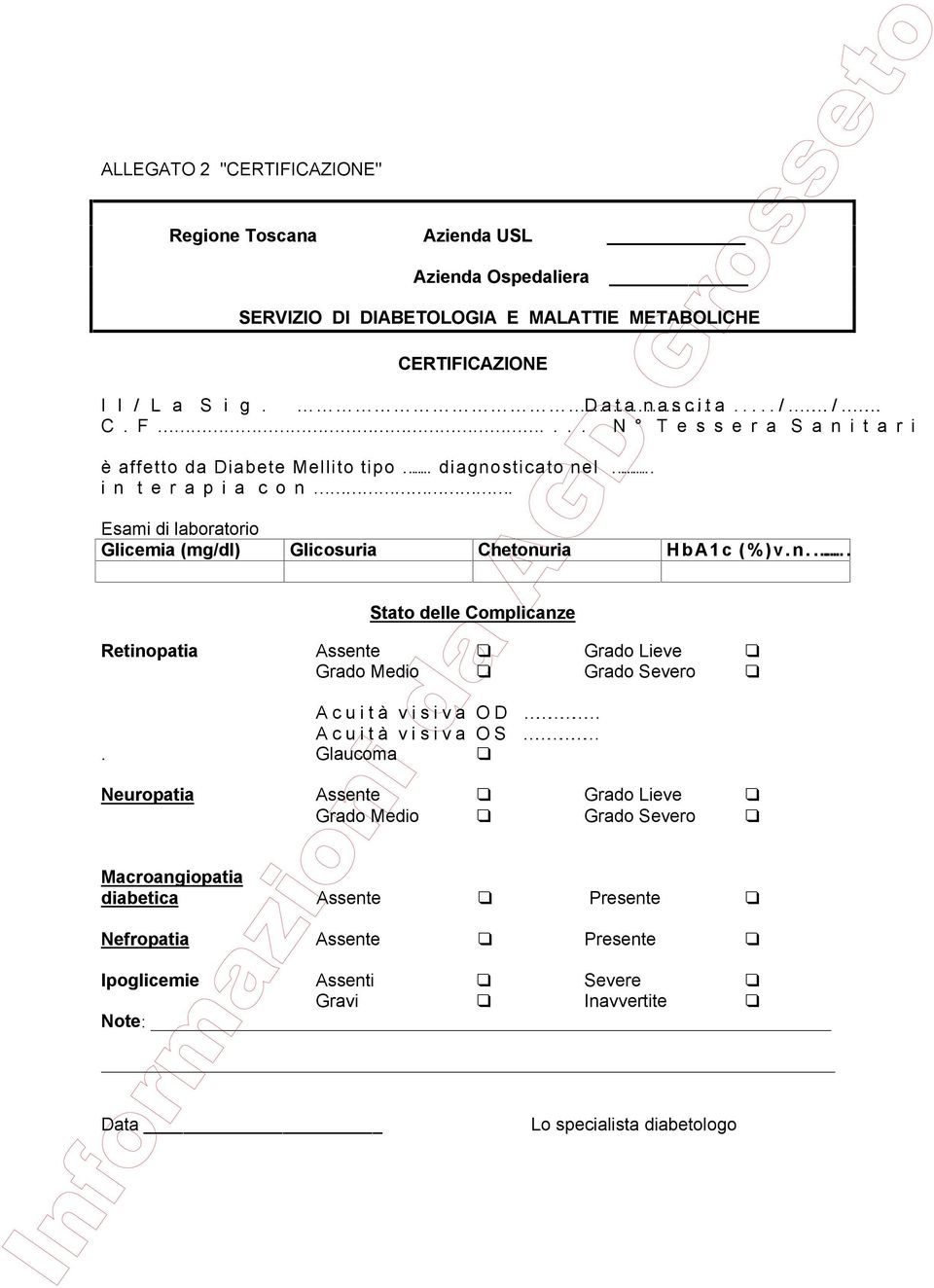 Glaucoma Neuropatia Assente Grado Lieve Grado Medio Grado Severo Macroangiopatia diabetica Assente Presente Nefropatia Assente Presente Ipoglicemie Assenti Severe Gravi