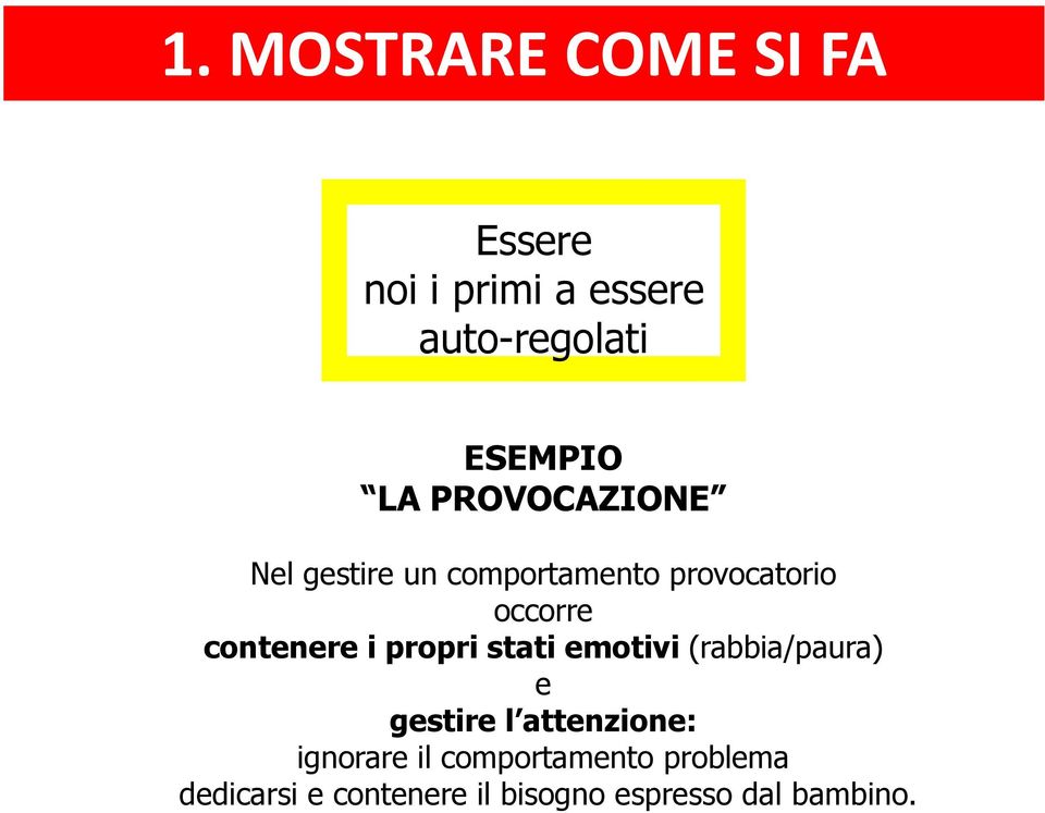 contenere i propri stati emotivi (rabbia/paura) e gestire l attenzione: