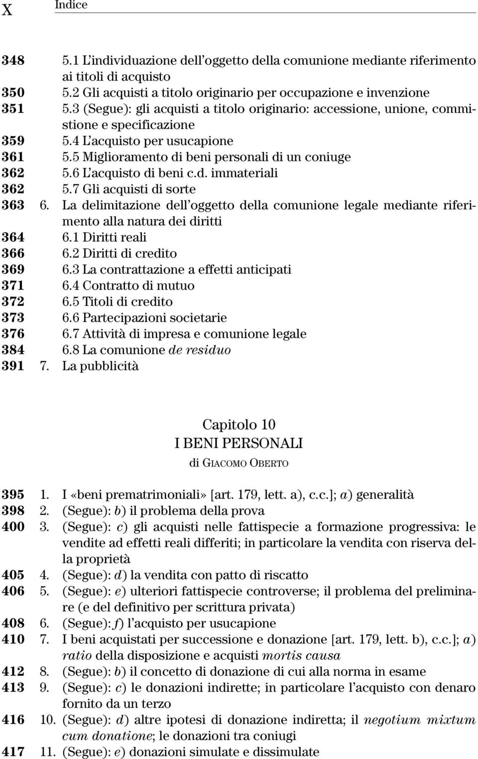 6 L acquisto di beni c.d. immateriali 362 5.7 Gli acquisti di sorte 363 6. La delimitazione dell oggetto della comunione legale mediante riferimento alla natura dei diritti 364 6.