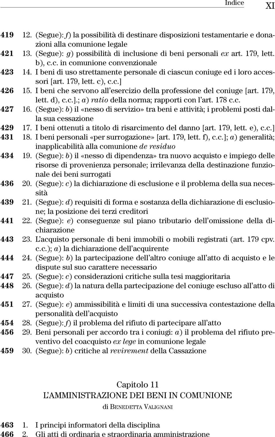 I beni che servono all esercizio della professione del coniuge [art. 179, lett. d), c.c.].; a) ratio della norma; rapporti con l art. 178 c.c. 427 16.