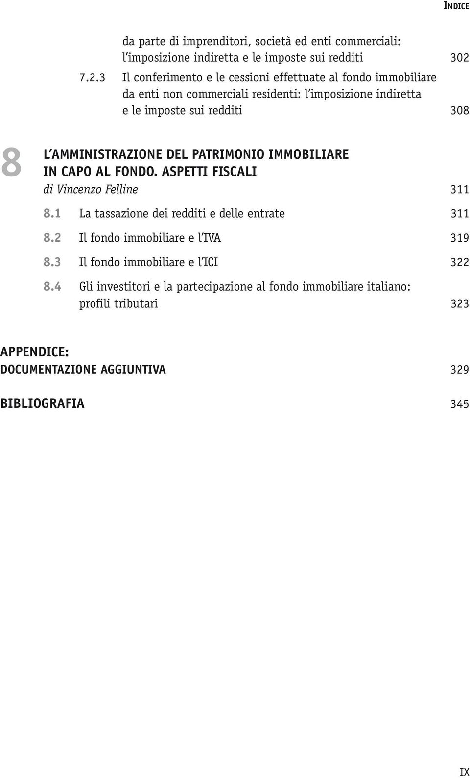 AMMINISTRAZIONE DEL PATRIMONIO IMMOBILIARE 8 IN CAPO AL FONDO. ASPETTI FISCALI di Vincenzo Felline 311 8.1 La tassazione dei redditi e delle entrate 311 8.