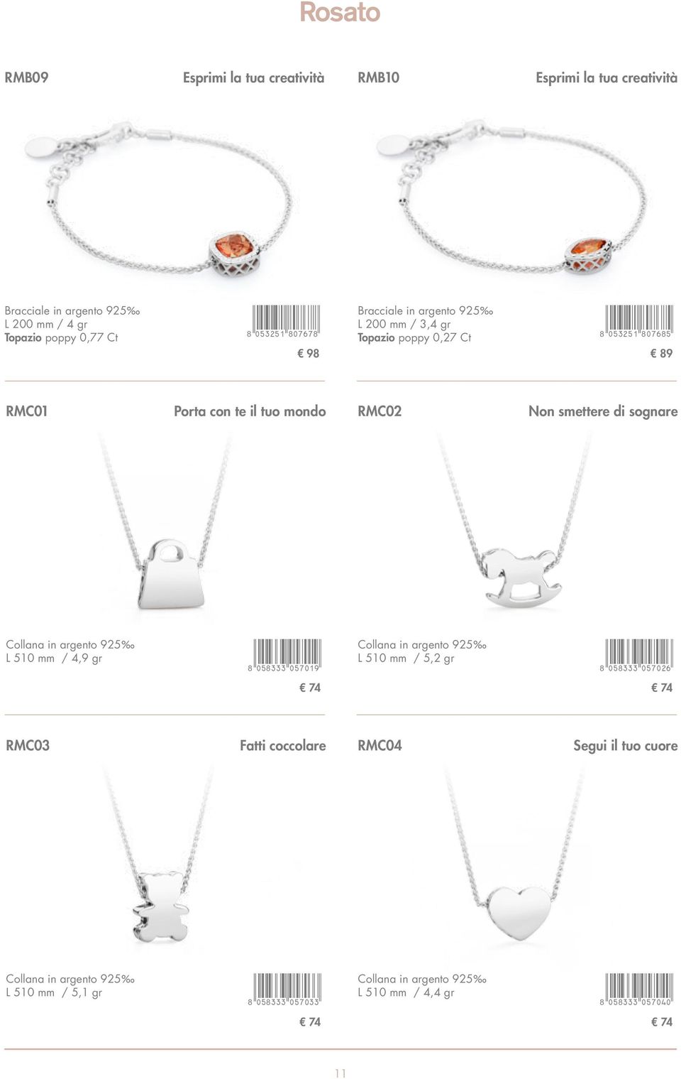 L 510 mm / 4,9 gr 8APINND*afhabj+ Collana in argento 925 L 510 mm / 5,2 gr 8APINND*afhacg+ 74 74 RMC03 Fatti coccolare RMC04 Segui