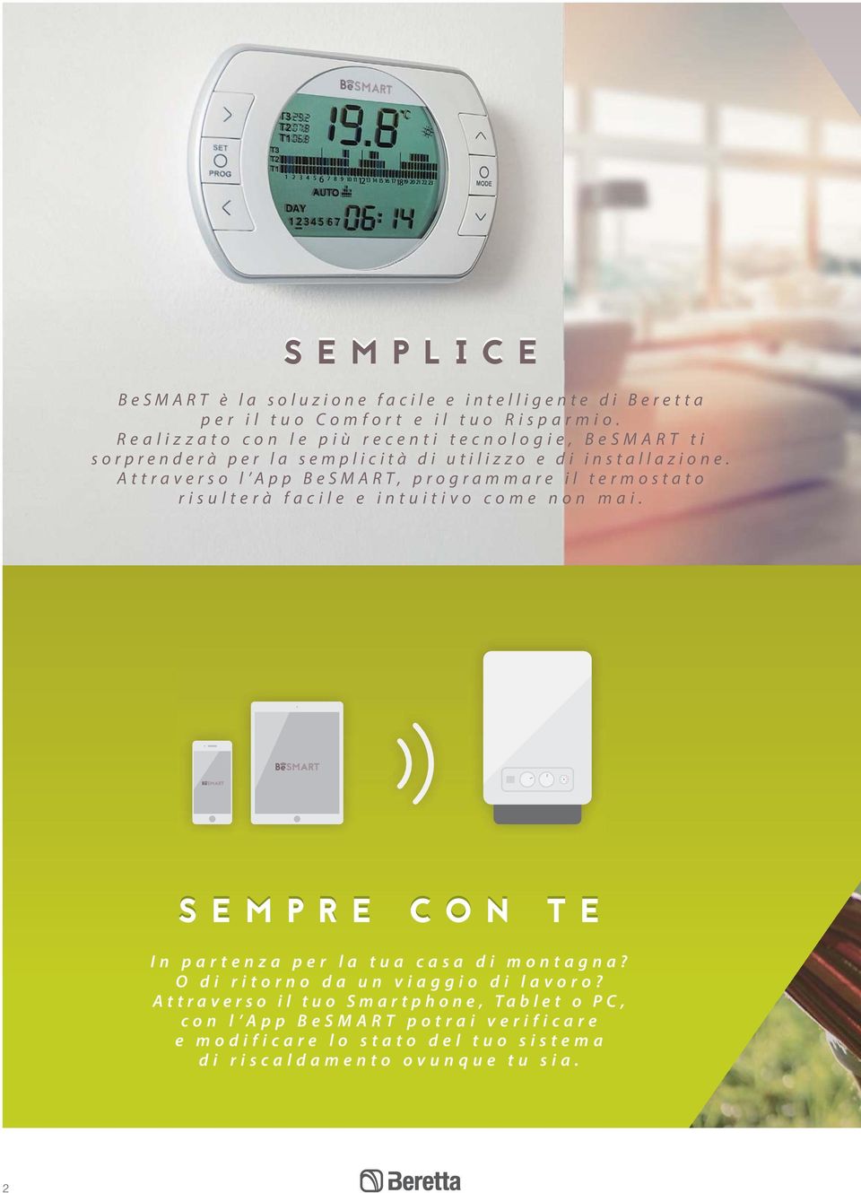 Attraverso l App BeSMART, programmare il termostato risulterà facile e intuitivo come non mai.