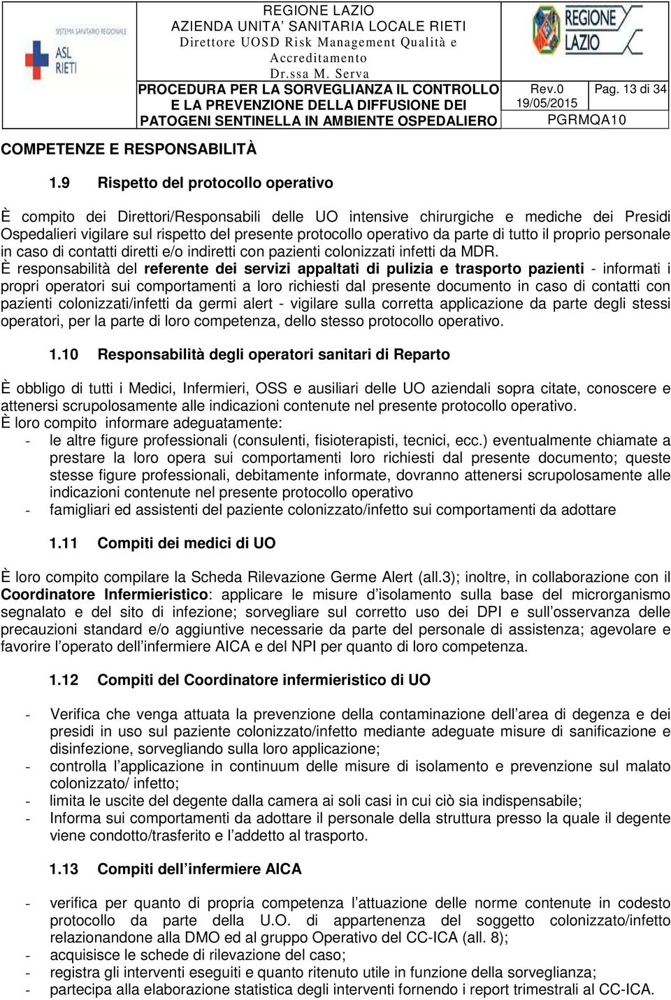 parte di tutto il proprio personale in caso di contatti diretti e/o indiretti con pazienti colonizzati infetti da MDR.