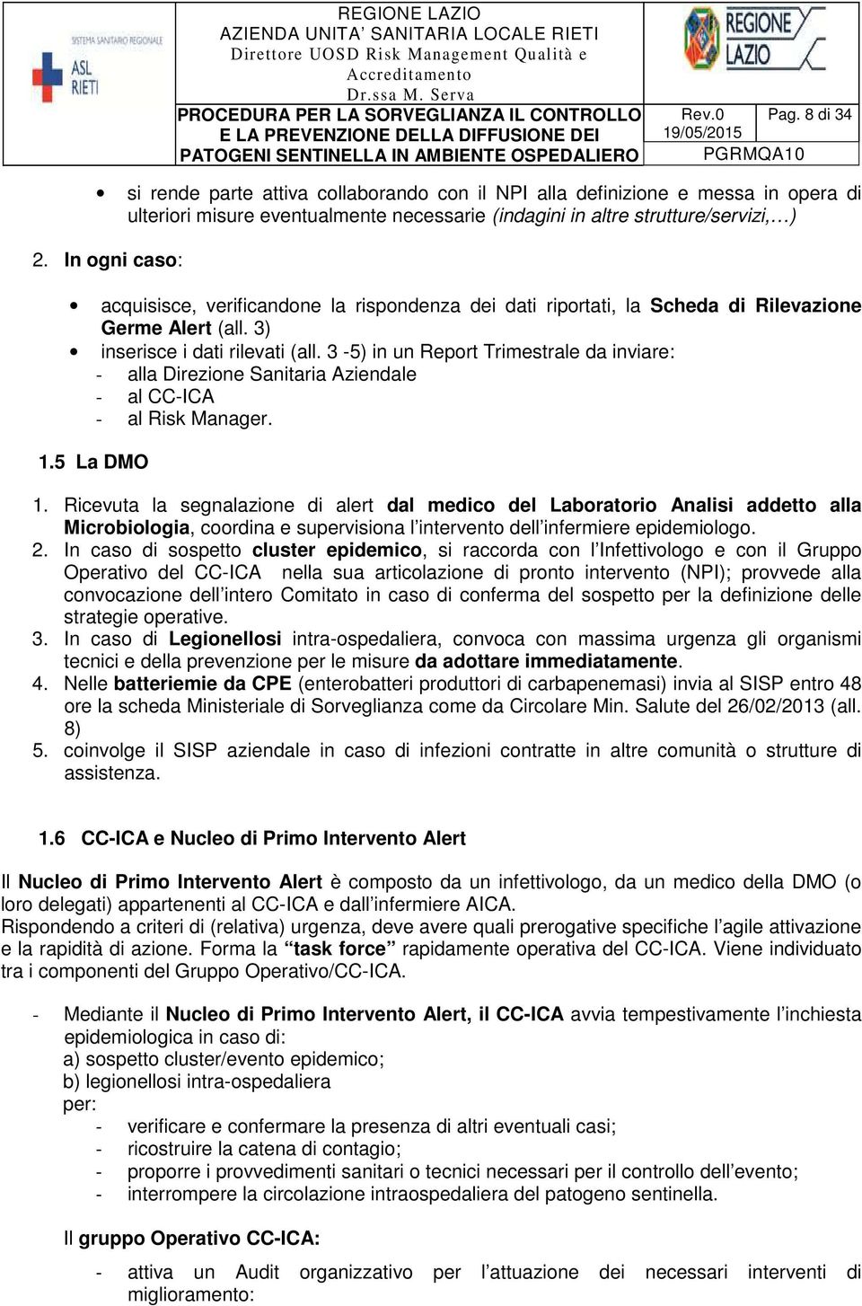 3-5) in un Report Trimestrale da inviare: - alla Direzione Sanitaria Aziendale - al CC-ICA - al Risk Manager. 1.5 La DMO 1.