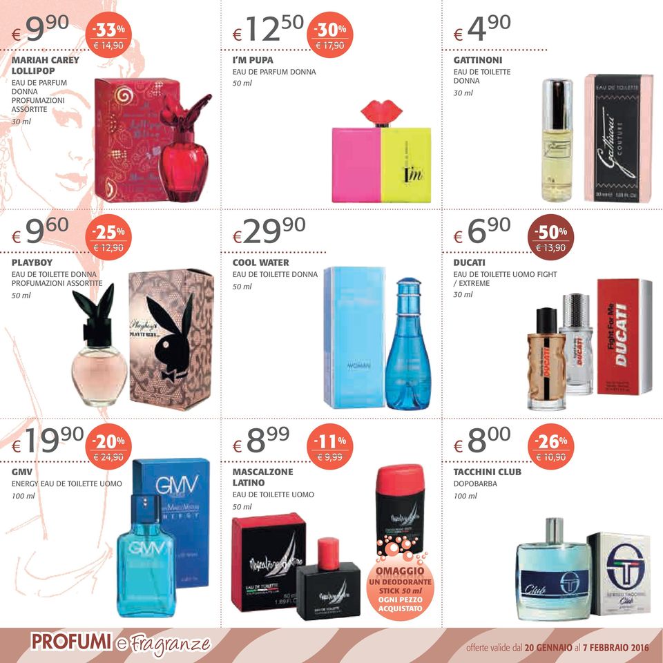 FIGHT / EXTREME 30 ml - 50 13,90 19 90-20 24,90 8 99-11 9,99 8 00-26 10,90 GMV ENERGY EAU DE TOILETTE UOMO 100 ml MASCALZONE LATINO EAU DE TOILETTE UOMO 50 ml