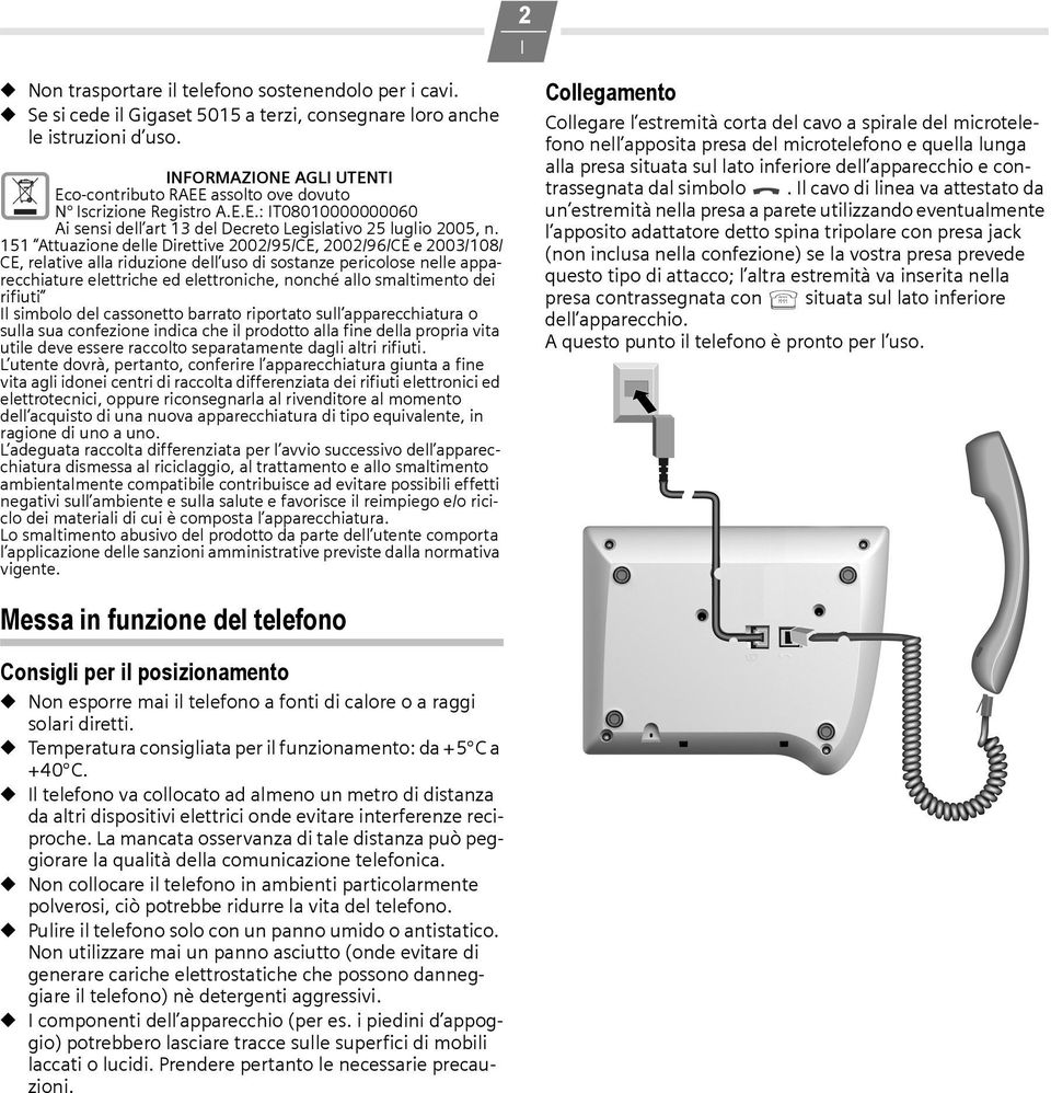 151 Attuazione delle Direttive 2002/95/CE, 2002/96/CE e 2003/108/ CE, relative alla riduzione dell uso di sostanze pericolose nelle apparecchiature elettriche ed elettroniche, nonché allo smaltimento