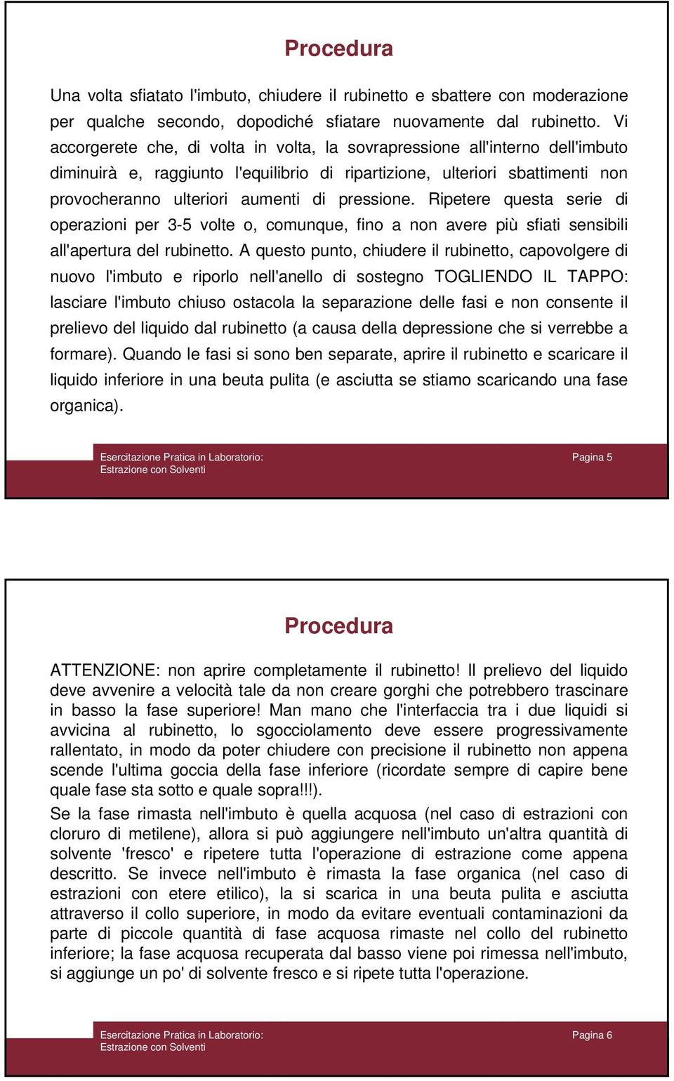 pressione. Ripetere questa serie di operazioni per 3-5 volte o, comunque, fino a non avere più sfiati sensibili all'apertura del rubinetto.