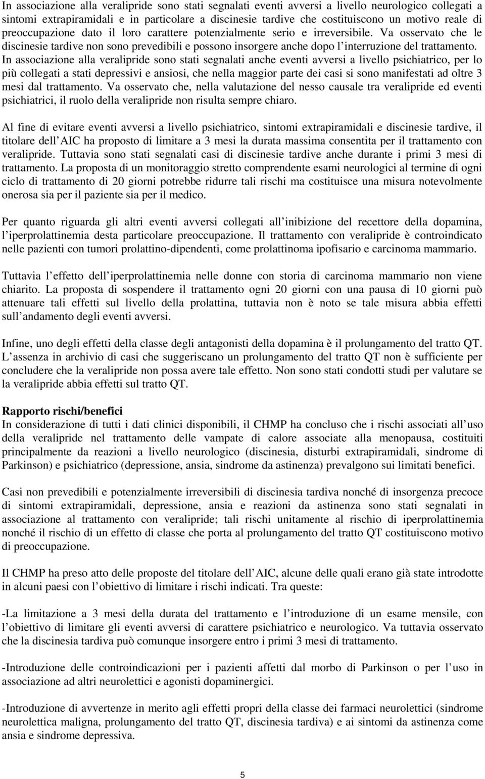 Va osservato che le discinesie tardive non sono prevedibili e possono insorgere anche dopo l interruzione del trattamento.