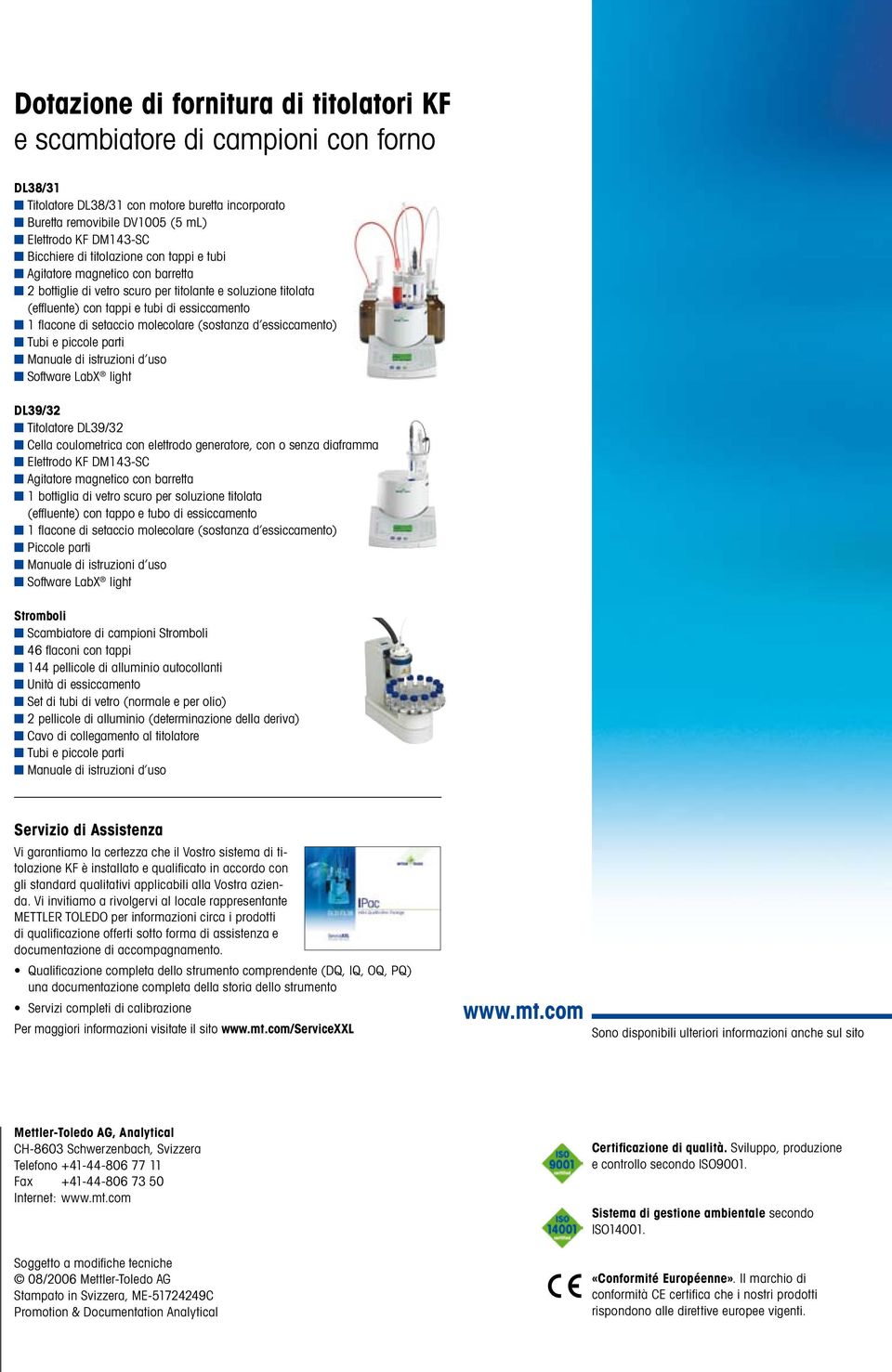 molecolare (sostanza d essiccamento) Tubi e piccole parti Manuale di istruzioni d uso Software LabX light DL39/32 Titolatore DL39/32 Cella coulometrica con elettrodo generatore, con o senza diaframma