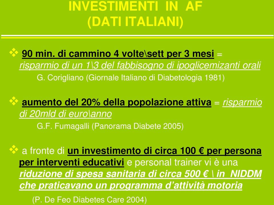 Corigliano (Giornale Italiano di Diabetologia 1981) aumento del 20% della popolazione attiva = risparmio di 20mld di euro\anno G.F.