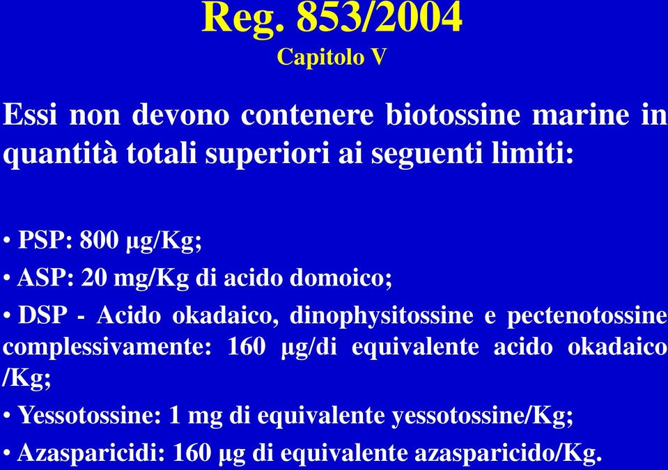 okadaico, dinophysitossine e pectenotossine complessivamente: 160 μg/di equivalente acido