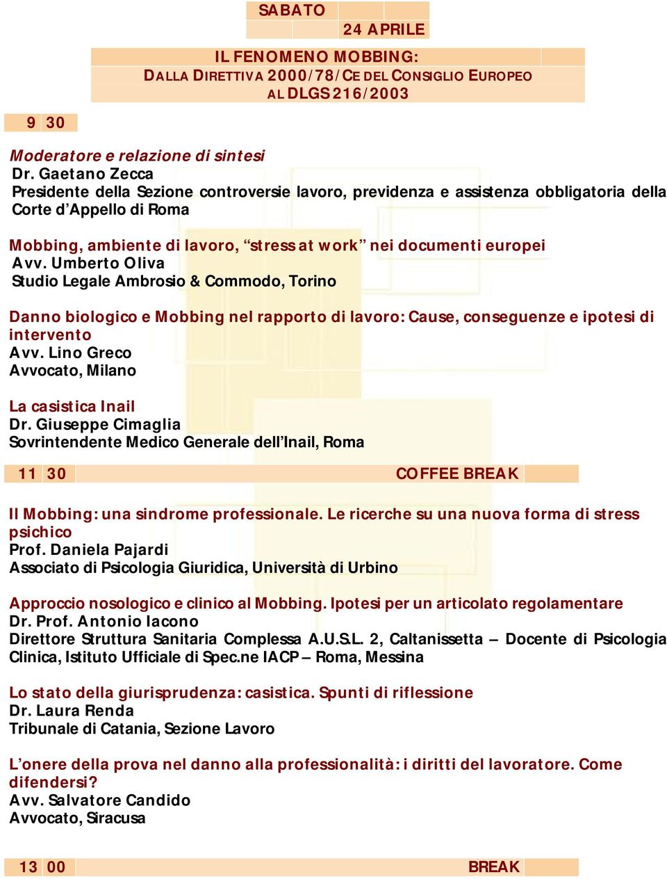 Umberto Oliva Studio Legale Ambrosio & Commodo, Torino Danno biologico e Mobbing nel rapporto di lavoro: Cause, conseguenze e ipotesi di intervento Avv.