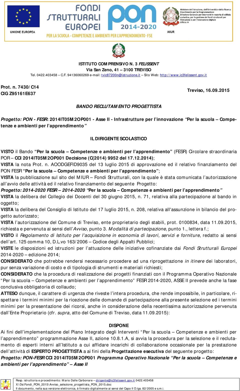 2015 BANDO RECLUTAMENTO PROGETTISTA Progetto: PON - FESR: 2014IT05M2OP001 - Asse II - Infrastrutture per l innovazione Per la scuola Competenze e ambienti per l apprendimento IL DIRIGENTE SCOLASTICO