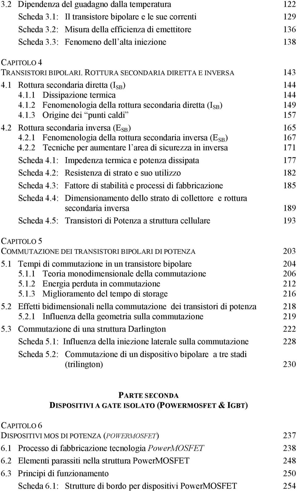 1.3 Origine dei punti caldi 157 4.2 Rottura secondaria inversa (E SB ) 165 4.2.1 Fenomenologia della rottura secondaria inversa (E SB ) 167 4.2.2 Tecniche per aumentare l area di sicurezza in inversa 171 Scheda 4.