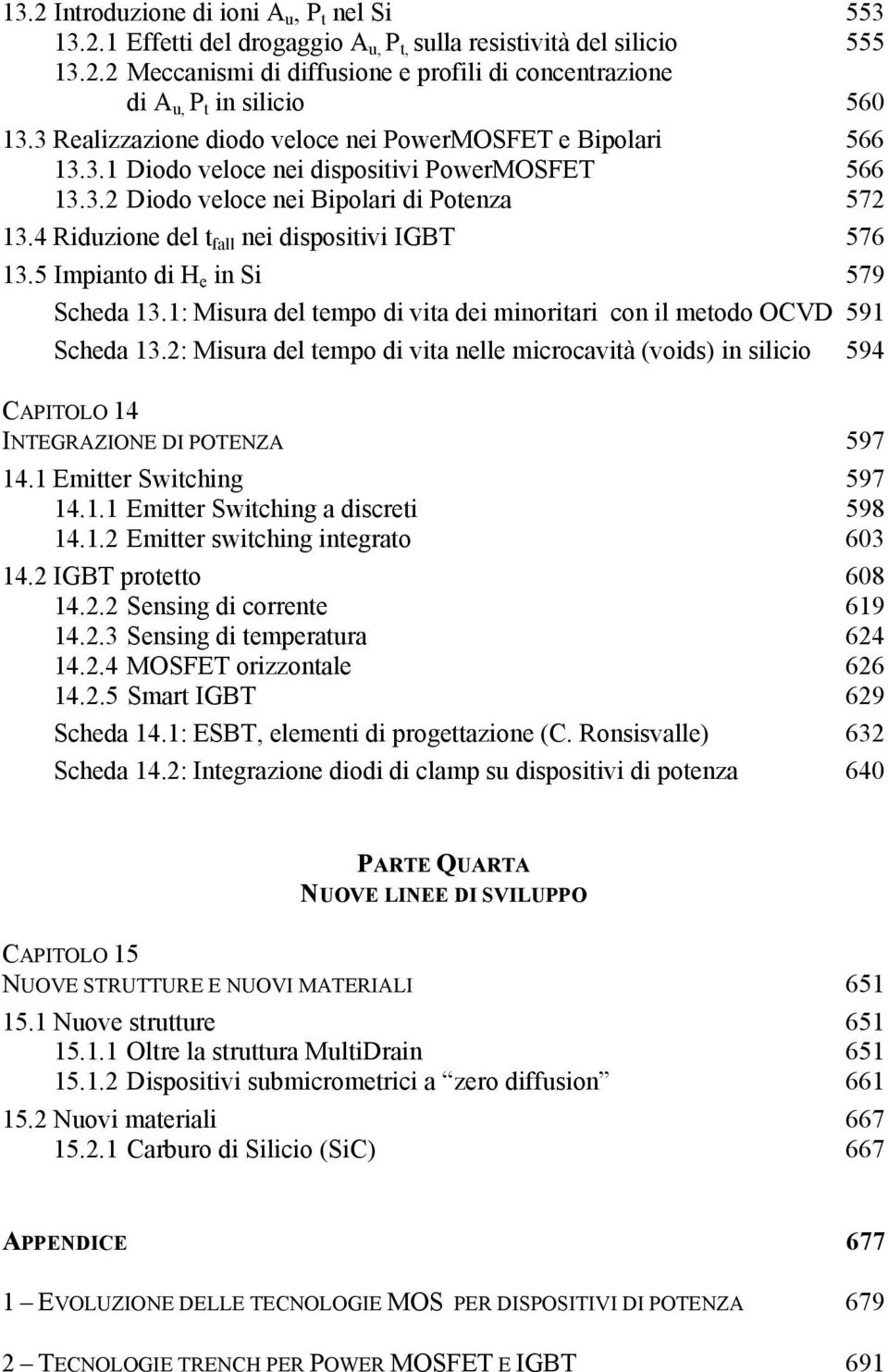 4 Riduzione del t fall nei dispositivi IGBT 576 13.5 Impianto di H e in Si 579 Scheda 13.1: Misura del tempo di vita dei minoritari con il metodo OCVD 591 Scheda 13.