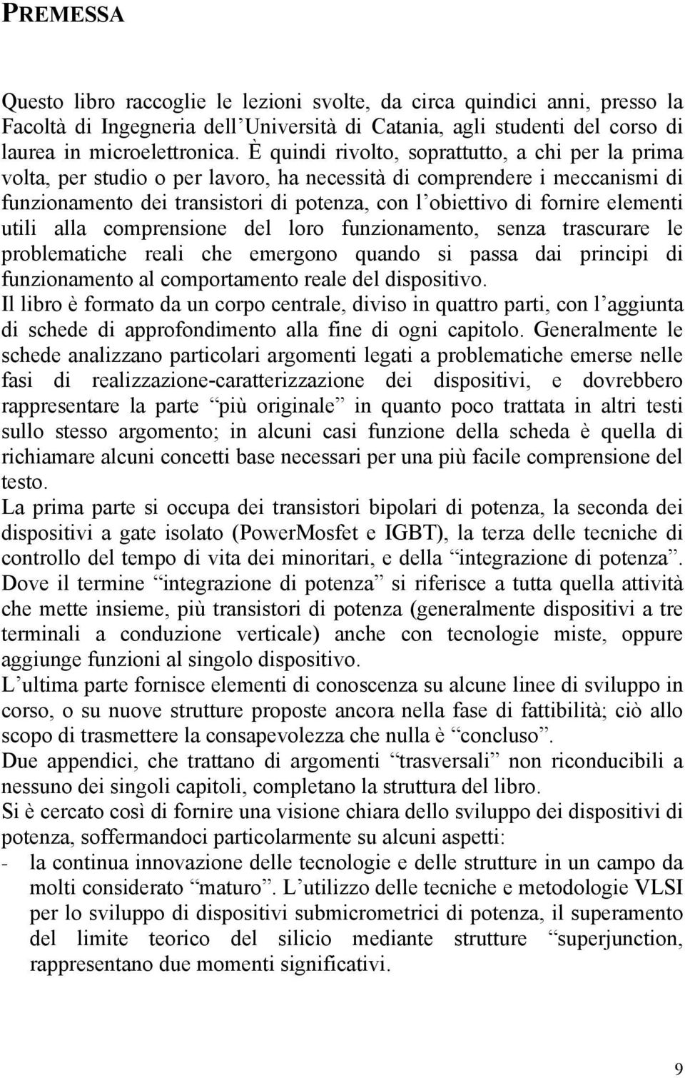 elementi utili alla comprensione del loro funzionamento, senza trascurare le problematiche reali che emergono quando si passa dai principi di funzionamento al comportamento reale del dispositivo.