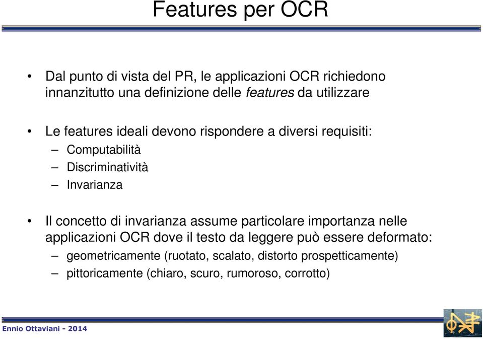 Invarianza Il concetto di invarianza assume particolare importanza nelle applicazioni OCR dove il testo da leggere